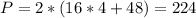  P = 2*(16*4 + 48) = 224