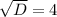 \sqrt{D}=4