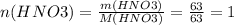 n(HNO3)=\frac{m(HNO3)}{M(HNO3)}=\frac{63}{63}=1