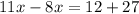 11x-8x=12+27