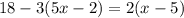 18-3(5x-2)=2(x-5)