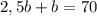 2,5b+b=70