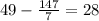 49-\frac{147}{7}=28