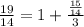 \frac{19}{14}=1+\frac{\frac{15}{14}}{3}