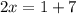 2x=1+7