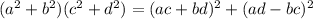 (a^2+b^2)(c^2+d^2)=(ac+bd)^2+(ad-bc)^2