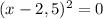 (x-2,5)^{2}=0