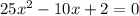 25x^{2}-10x+2=0