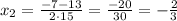 x_{2}=\frac{-7-13}{2\cdot15}=\frac{-20}{30}=-\frac{2}{3}