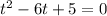  t^2-6t+5=0 