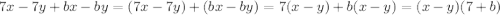 7x-7y+bx-by=(7x-7y)+(bx-by)=7(x-y)+b(x-y)=(x-y)(7+b)