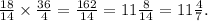 \frac{18}{14} \times \frac{36}{4} = \frac{162}{14} = 11 \frac{8}{14} = 11 \frac{4}{7} .