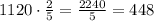 1120\cdot\frac{2}{5}=\frac{2240}{5}=448