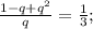 \frac{1-q+q^2}{q}=\frac{1}{3};