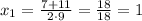 x_{1}=\frac{7+11}{2\cdot9}=\frac{18}{18}=1