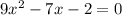 9x^{2}-7x-2=0