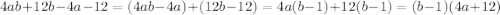 4ab+12b-4a-12=(4ab-4a)+(12b-12)=4a(b-1)+12(b-1)=(b-1)(4a+12)