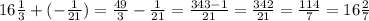 16\frac{1}{3}+(-\frac{1}{21})=\frac{49}{3}-\frac{1}{21}=\frac{343-1}{21}= \frac{342}{21}=\frac{114}{7}=16\frac{2}{7}