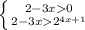 \left \{ {{2-3x0} \atop {2-3x2^{4x+1}}} \right