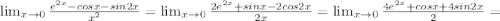 \lim_{x \to 0} \frac{e^{2x}-cosx-sin2x}{x^2}=\lim_{x \to 0} \frac{2e^{2x}+sinx-2cos2x}{2x}=\lim_{x \to 0} \frac{4e^{2x}+cosx+4sin2x}{2}= 