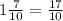 1\frac{7}{10}=\frac{17}{10}