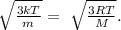 \sqrt{\frac{3kT}{m}}=\ \sqrt{\frac{3RT}{M}}.