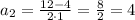 a_{2}=\frac{12-4}{2\cdot1}=\frac{8}{2}=4