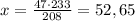 x=\frac{47\cdot{233}}{208}=52,65