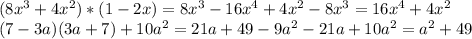 (8x^{3}+4x^{2})*(1-2x)=8x^{3}-16x^{4}+4x^{2}-8x^{3}=16x^{4}+4x^{2}\\ (7-3a)(3a+7)+10a^{2}=21a+49-9a^{2}-21a+10a^{2}=a^{2}+49