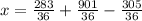 x=\frac{283}{36}+\frac{901}{36}-\frac{305}{36}