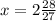 x=2\frac{28}{27}