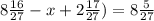 8\frac{16}{27}-x+2\frac{17}{27})=8\frac{5}{27}