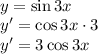 \\y=\sin3x \\ y'=\cos 3x\cdot3\\ y'=3\cos 3x 