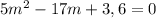 5m^{2}-17m+3,6=0