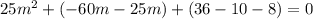 25m^{2}+(-60m-25m)+(36-10-8)=0