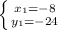 \left \{ {{x_{1}=-8} \atop {y_{1}=-24}} \right 