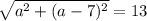 \\\sqrt{a^2+(a-7)^2}=13