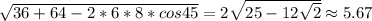 \sqrt{36+64-2*6*8*cos45}=2\sqrt{25-12\sqrt{2}}\approx 5.67