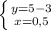 \left \{ {{y=5-3} \atop {x=0,5}} \right