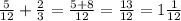 \frac{5}{12}+\frac{2}{3}=\frac{5+8}{12}=\frac{13}{12}=1\frac{1}{12}