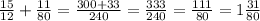 \frac{15}{12}+\frac{11}{80}=\frac{300+33}{240}=\frac{333}{240}=\frac{111}{80}=1\frac{31}{80}