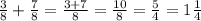 \frac{3}{8}+\frac{7}{8}=\frac{3+7}{8}=\frac{10}{8}=\frac{5}{4}=1\frac{1}{4}