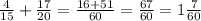 \frac{4}{15}+\frac{17}{20}=\frac{16+51}{60}=\frac{67}{60}=1\frac{7}{60}