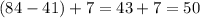 (84-41)+7=43+7=50