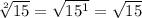 \sqrt[2]{15}=\sqrt{15^{1}}=\sqrt{15}