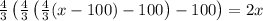 \\\frac43\left(\frac43\left(\frac43(x-100)-100\right)-100\right)=2x