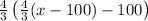 \frac43\left(\frac43(x-100)-100\right)