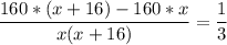 \displaystyle \frac{160*(x+16)-160*x}{x(x+16)}= \frac{1}{3} 