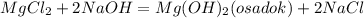 MgCl_{2} + 2NaOH = Mg(OH)_{2} (osadok) + 2NaCl