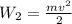 W_{2}=\frac{mv^2}{2}